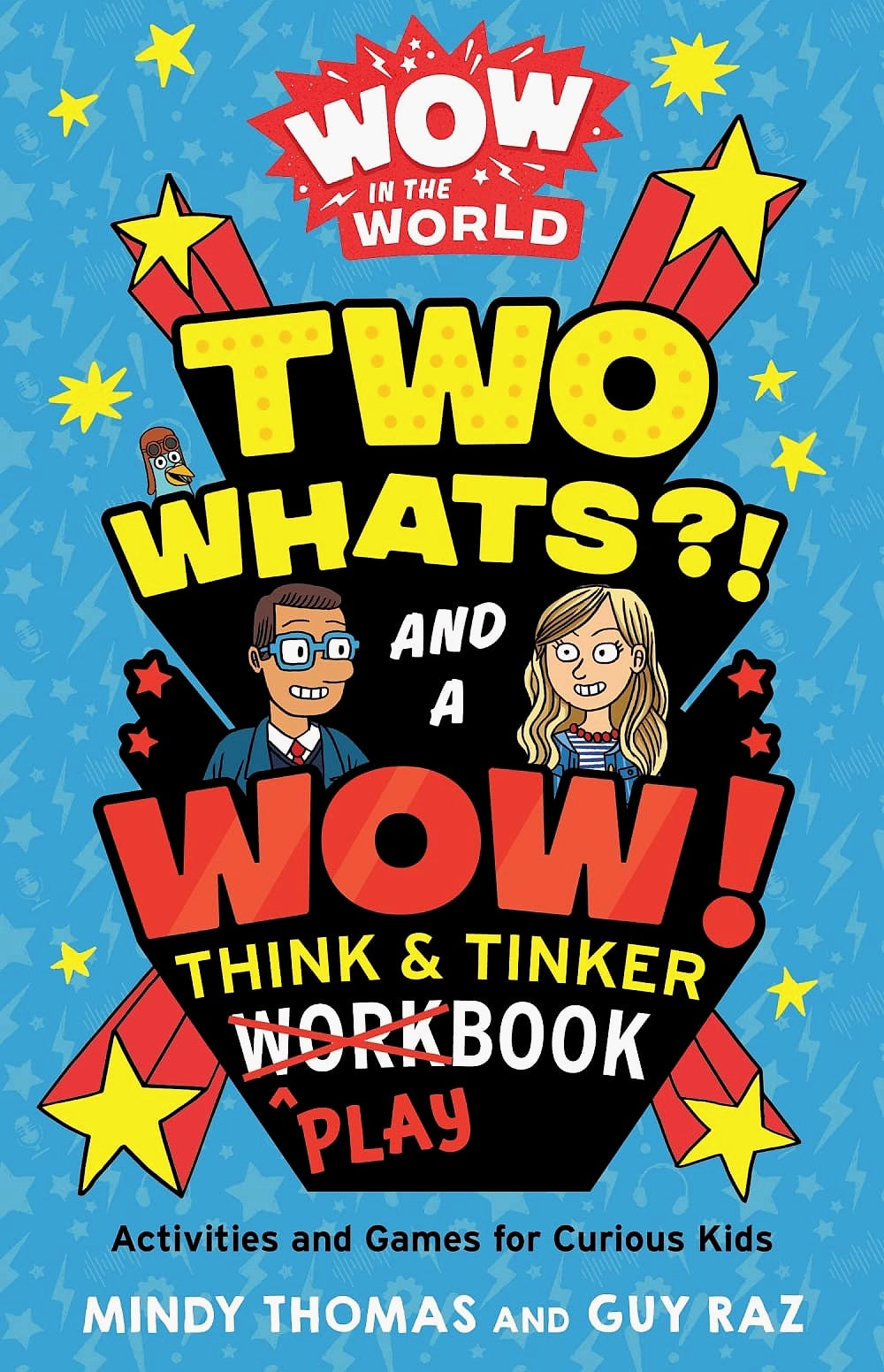 Wow in the World: Two Whats?! and a Wow! Think & Tinker Playbook: Activities and Games for Curious Kids