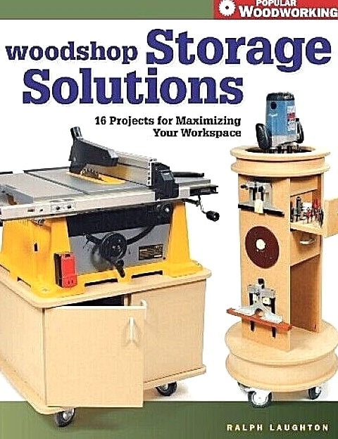 POPULAR WOODWORKING Woodshop Storage Solutions Ralph Laughton 16 Projects! NEW!