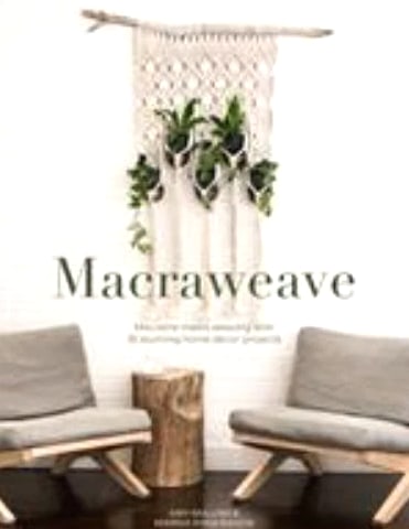 Macraweave : Macrame Meets Weaving with 18 Stunning Home Decor Projects by ...